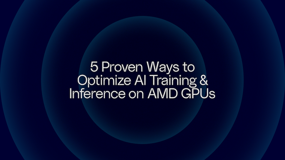 5 Proven Ways to Optimize AI Training & Inference on AMD GPUs